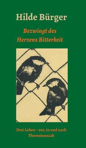 Cover image for Bezwingt des Herzens Bitterkeit: Drei Leben - vor, in und nach Theresienstadt