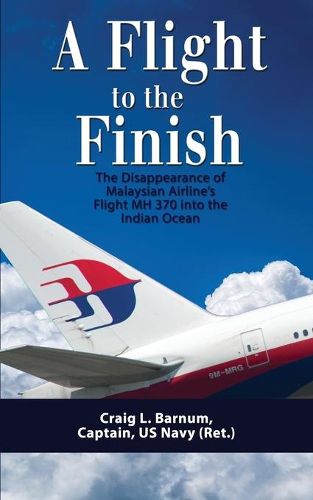 Cover image for A Flight to the Finish: The Disappearance of Malaysian Airline's Flight MH 370 into the Indian Ocean