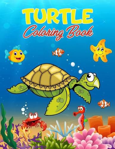 Cover image for Turtle Coloring Book: 40 Unique Illustrations to Color, Wonderful Turtle Book for Teens, Boys and Kids, Great Turtle Activity Book for Children and Toddlers Who Love to Play and Enjoy with Cute Animals