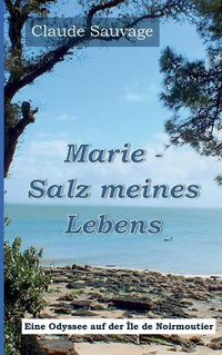 Cover image for Marie - Salz meines Lebens: Eine Odyssee auf der Ile de Noirmoutier