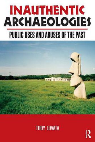 Cover image for Inauthentic Archaeologies: Public Uses and Abuses of the Past