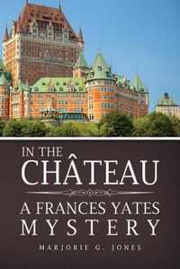 Cover image for In the Chateau: A Frances Yates Mystery