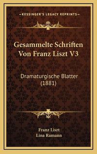 Cover image for Gesammelte Schriften Von Franz Liszt V3: Dramaturgische Blatter (1881)