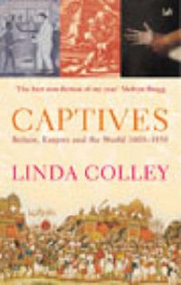 Cover image for Captives: Britain, Empire and the World 1600-1850