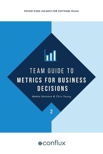 Team Guide to Metrics for Business Decisions: Pocket-sized insights for software teams