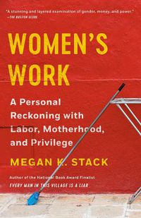 Cover image for Women's Work: A Personal Reckoning with Labor, Motherhood, and Privilege