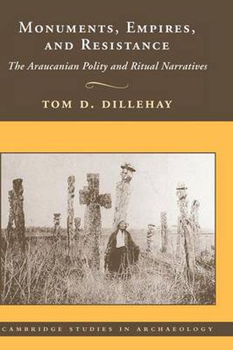 Monuments, Empires, and Resistance: The Araucanian Polity and Ritual Narratives