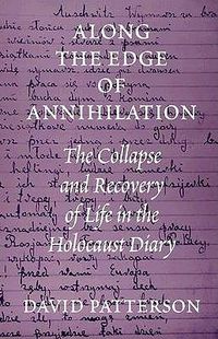 Cover image for Along the Edge of Annihilation: The Collapse and Recovery of Life in the Holocaust Diary