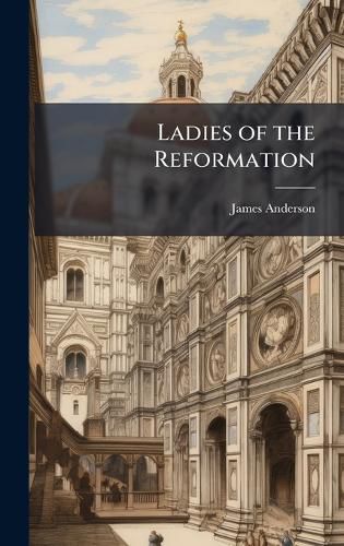 Cover image for Ladies of the Reformation
