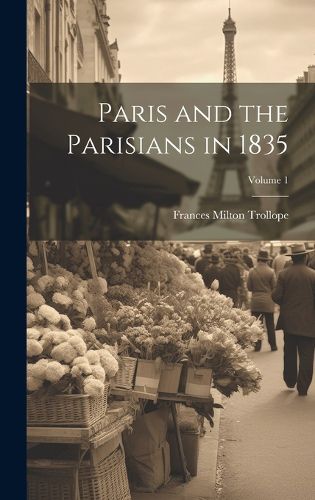 Cover image for Paris and the Parisians in 1835; Volume 1