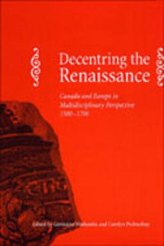 Cover image for Decentring the Renaissance: Canada and Europe in Multidisciplinary Perspective 1500-1700