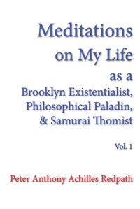 Cover image for Meditations on My Life as a Brooklyn Existentialist, Philosophical Paladin, and Samurai Thomist