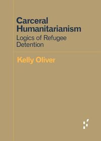 Cover image for Carceral Humanitarianism: Logics of Refugee Detention