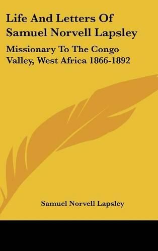 Cover image for Life and Letters of Samuel Norvell Lapsley: Missionary to the Congo Valley, West Africa 1866-1892