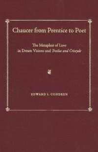 Cover image for Chaucer from Prentice to Poet: Metaphors of Love in Dream Visions and Troilus and Criseyde