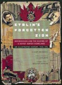 Cover image for Stalin's Forgotten Zion: Birobidzhan and the Making of a Soviet Jewish Homeland: An Illustrated History, 1928-1996