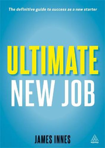 Cover image for Ultimate New Job: The Definitive Guide to Surviving and Thriving As A New Starter