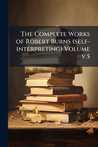 Cover image for The Complete Works of Robert Burns (Self-Interpreting