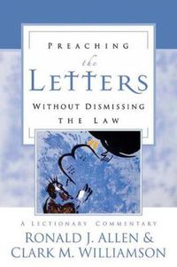 Cover image for Preaching the Letters without Dismissing the Law: A Lectionary Commentary