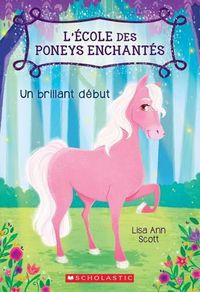 Cover image for L' ?cole Des Poneys Enchant?s: N? 1 - Un Brillant D?but