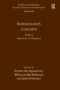 Cover image for Volume 15, Tome I: Kierkegaard's Concepts: Absolute to Church