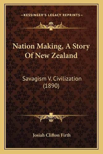 Cover image for Nation Making, a Story of New Zealand: Savagism V. Civilization (1890)