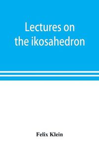 Cover image for Lectures on the ikosahedron and the solution of equations of the fifth degree