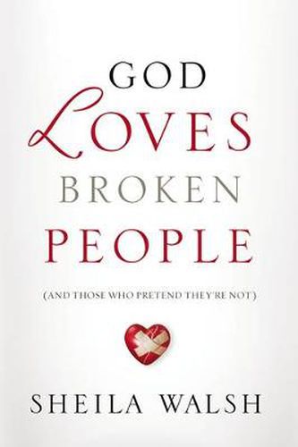 Cover image for God Loves Broken People: How Our Loving Father Makes Us Whole