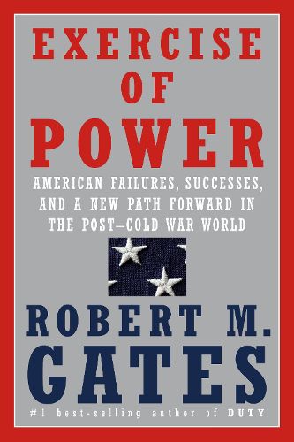 Cover image for Exercise of Power: American Failures, Successes, and a New Path Forward in the Post-Cold War World