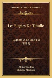 Cover image for Les Elegies de Tibulle: Lygdamus Et Sulpicia (1895)