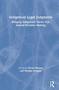 Cover image for Indigenous Legal Judgments: Bringing Indigenous Voices into Judicial Decision Making
