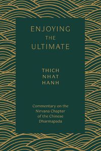 Cover image for Enjoying the Ultimate: Commentary on the Nirvana Chapter of the Chinese Dharmapada