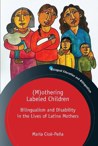 Cover image for (M)othering Labeled Children: Bilingualism and Disability in the Lives of Latinx Mothers