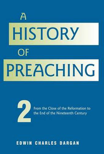 Cover image for A History of Preaching: Volume Two: From 1572 - 1900