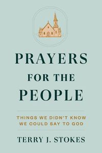Cover image for Prayers for the People: Things We Didn't Know We Could Say to God