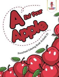 Cover image for A Est Pour Apple: Preschool Coloring Book Activite Et