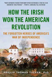 Cover image for How the Irish Won the American Revolution: The Forgotten Heroes of America's War of Independence