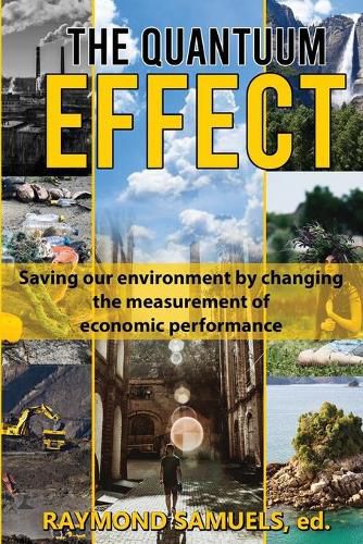 Cover image for The Quantuum Effect: Saving our environment by changing the measurement of economic performance