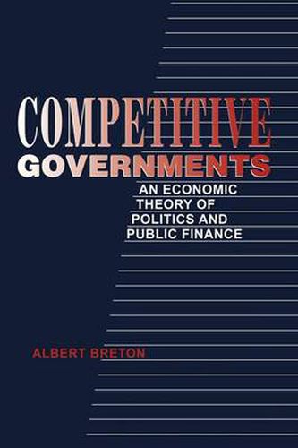 Cover image for Competitive Governments: An Economic Theory of Politics and Public Finance