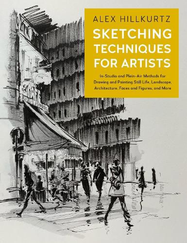 Cover image for Sketching Techniques for Artists: In-Studio and Plein-Air Methods for Drawing and Painting Still Lifes, Landscapes, Architecture, Faces and Figures, and More