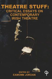 Cover image for Theatre Stuff: Critical Essays on Contemporary Irish Theatre