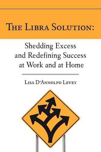 Cover image for The Libra Solution: Shedding Excess and Redefining Success at Work and at Home