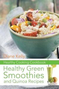 Cover image for Healthy Cooking Cookbook: Healthy Green Smoothies and Quinoa Recipes