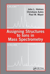 Cover image for Assigning Structures to Ions in Mass Spectrometry