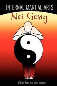 Cover image for Internal Martial Arts Nei-Gong: Cultivating Your Inner Energy to Raise Your Martial Arts to the Next Level