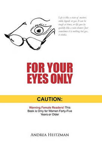 Cover image for For Your Eyes Only: Caution: Warning Female Readers! This Book is Only for Women Forty-Five Years or Older