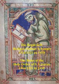 Cover image for Die Regul de? Heiligen Ordens S. Lazari 1314/1321 zu 1418 - The Rules of the Holy Order of S. Lazarus 1314/1321 to 1418