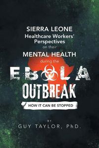 Cover image for Sierra Leone Healthcare Workers' Perspectives on Their Mental Health During the Ebola Outbreak: How It Can Be Stopped