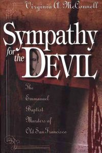 Cover image for Sympathy for the Devil: The Emmanuel Baptist Murders of Old San Francisco