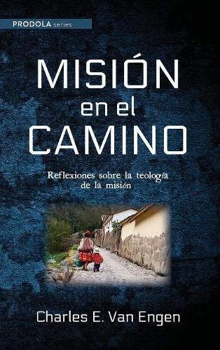 Mision En El Camino: Reflexiones Sobre La Teologia de la Mision